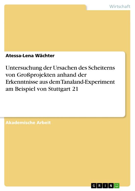 Produktbild: Untersuchung der Ursachen des Scheiterns von Gro&szlig;projekten anhand der Erkenntnisse aus dem Tanaland-Experiment am Beispiel von Stuttgart 21