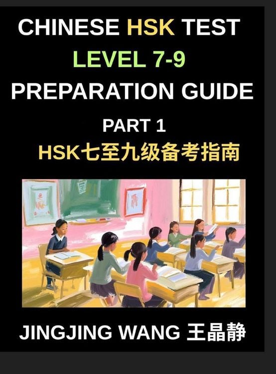 Produktbild: Chinese HSK Test Level 7-9 Preparation Course Guide (Part 1)- A Self-Study Course for Beginners to Master Mandarin Chinese Characters, Vocabulary, and Essays with Pinyin and Simplified Characters
