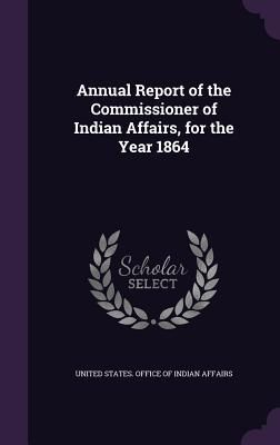 Produktbild: Annual Report of the Commissioner of Indian Affairs, for the Year 1864