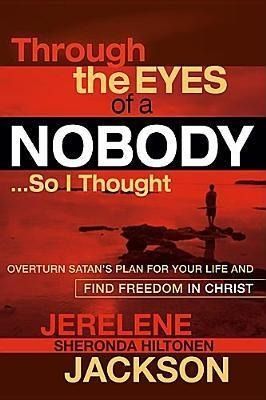 Produktbild: Through the Eyes of a Nobody...So I Thought: Overturn Satan's Plan for Your Life and Find Freedom in Christ