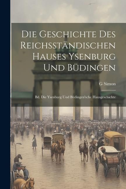 Produktbild: Die Geschichte Des Reichsst&auml;ndischen Hauses Ysenburg Und B&uuml;dingen: Bd. Die Ysenburg Und B&uuml;dingen'sche Hausgeschichte