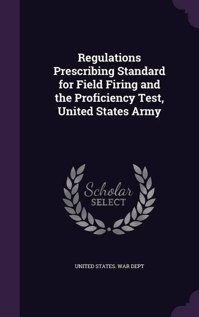 Produktbild: Regulations Prescribing Standard for Field Firing and the Proficiency Test, United States Army