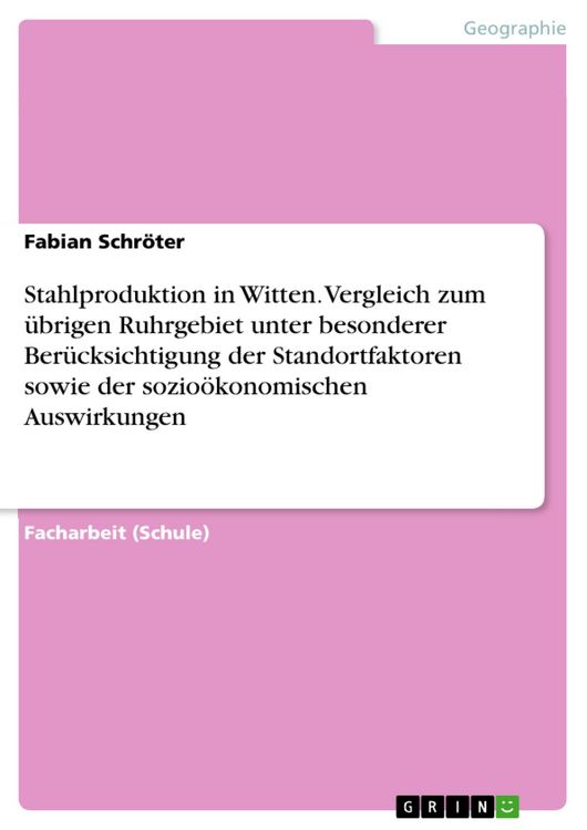 Produktbild: Stahlproduktion in Witten. Vergleich zum &uuml;brigen Ruhrgebiet unter besonderer Ber&uuml;cksichtigung der Standortfaktoren sowie der sozio&ouml;konomischen Auswirk
