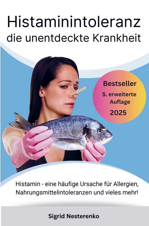 Produktbild: Histaminintoleranz die unentdeckte Krankheit: Histamin - eine h&auml;ufige Ursache f&uuml;r Allergien, Nahrungsmittelintoleranzen und vieles mehr!