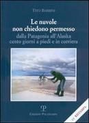 Produktbild: Le nuvole non chiedono permesso. Dalla Patagonia all'Alaska. Cento giorni a piedi e in corriera