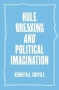 Produktbild: Shepsle, K: Rule Breaking and Political Imagination
