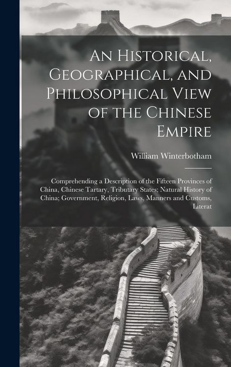 Produktbild: An Historical, Geographical, and Philosophical View of the Chinese Empire: Comprehending a Description of the Fifteen Provinces of China, Chinese Tart