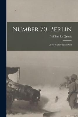 Produktbild: Number 70, Berlin [microform]: a Story of Britain's Peril
