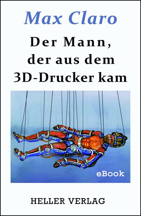 Produktbild: Der Mann, der aus dem 3D-Drucker kam