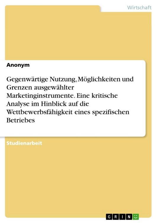 Produktbild: Gegenw&auml;rtige Nutzung, M&ouml;glichkeiten und Grenzen ausgew&auml;hlter Marketinginstrumente. Eine kritische Analyse im Hinblick auf die Wettbewerbsf&auml;higkeit ein