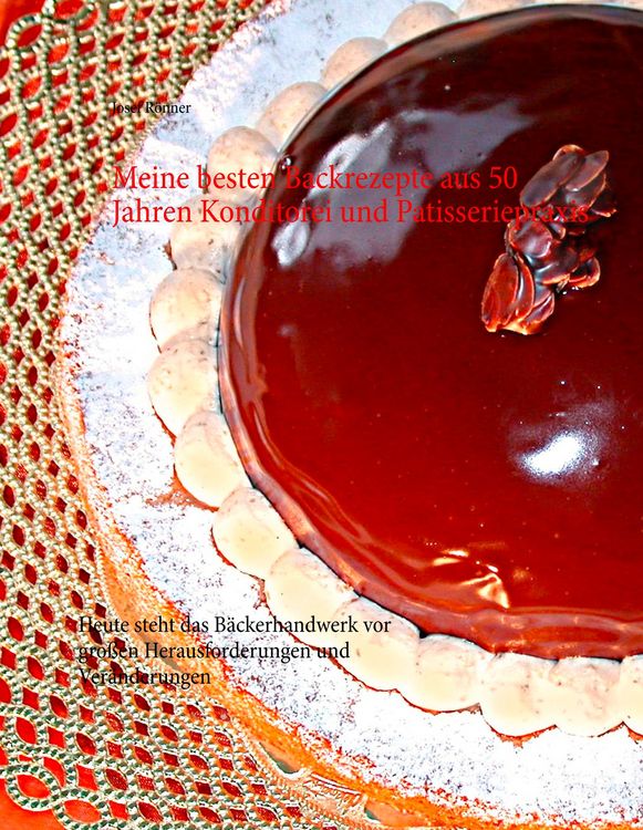 Produktbild: Meine besten Backrezepte aus 50 Jahren Konditorei und Patisseriepraxis
