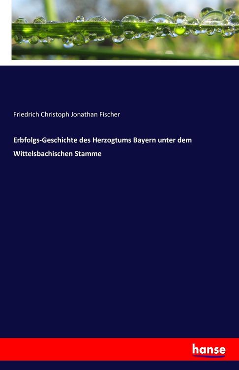 Produktbild: Erbfolgs-Geschichte des Herzogtums Bayern unter dem Wittelsbachischen Stamme