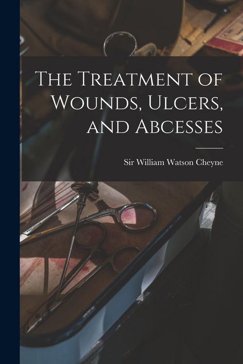 Produktbild: The Treatment of Wounds, Ulcers, and Abcesses
