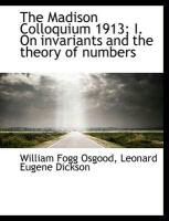 Produktbild: The Madison Colloquium 1913; I. on Invariants and the Theory of Numbers
