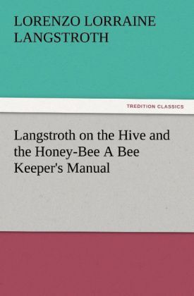 Produktbild: Langstroth on the Hive and the Honey-Bee A Bee Keeper's Manual