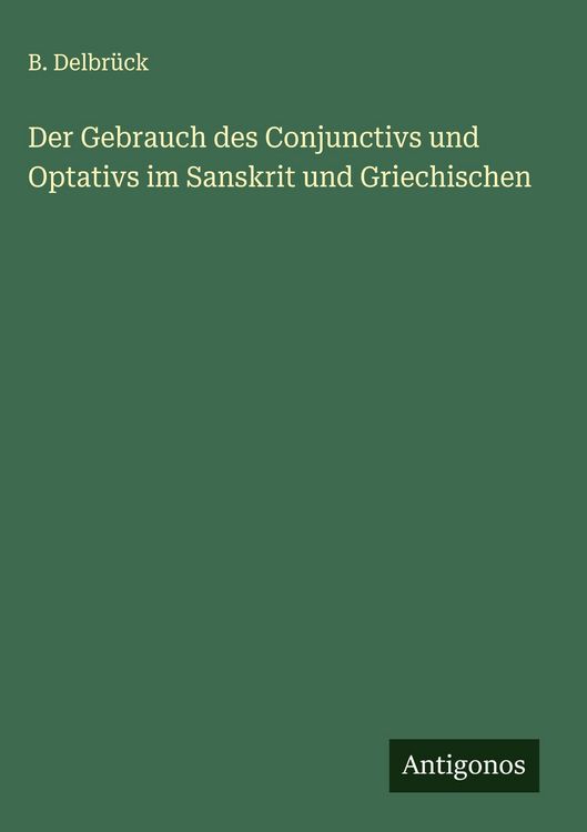 Produktbild: Der Gebrauch des Conjunctivs und Optativs im Sanskrit und Griechischen