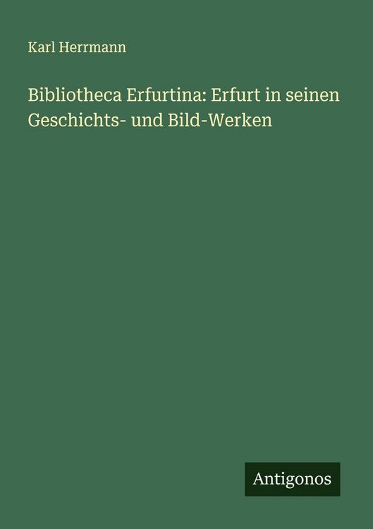 Produktbild: Bibliotheca Erfurtina: Erfurt in seinen Geschichts- und Bild-Werken