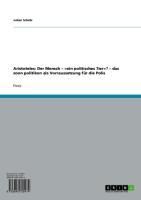Produktbild: Aristoteles: Der Mensch - &laquo;ein politisches Tier&raquo;? - das zoon politikon als Voraussetzung f&uuml;r die Polis