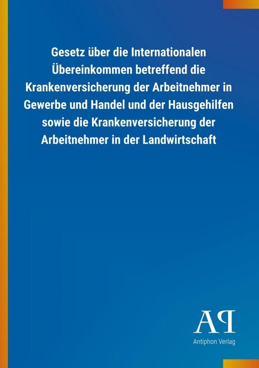 Produktbild: Gesetz &uuml;ber die Internationalen &Uuml;bereinkommen betreffend die Krankenversicherung der Arbeitnehmer in Gewerbe und Handel und der Hausgehilfen sowie die