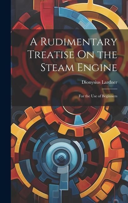 Produktbild: A Rudimentary Treatise On the Steam Engine