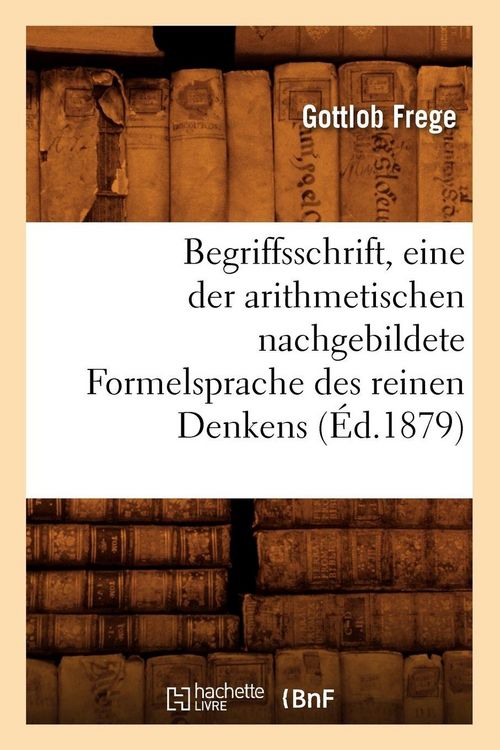 Produktbild: Begriffsschrift, eine der arithmetischen nachgebildete Formelsprache des reinen Denkens (&Eacute;d.1879)