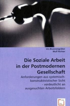 Produktbild: Brunnengr&auml;ber, U: Die Soziale Arbeit in der Postmodernen Ges