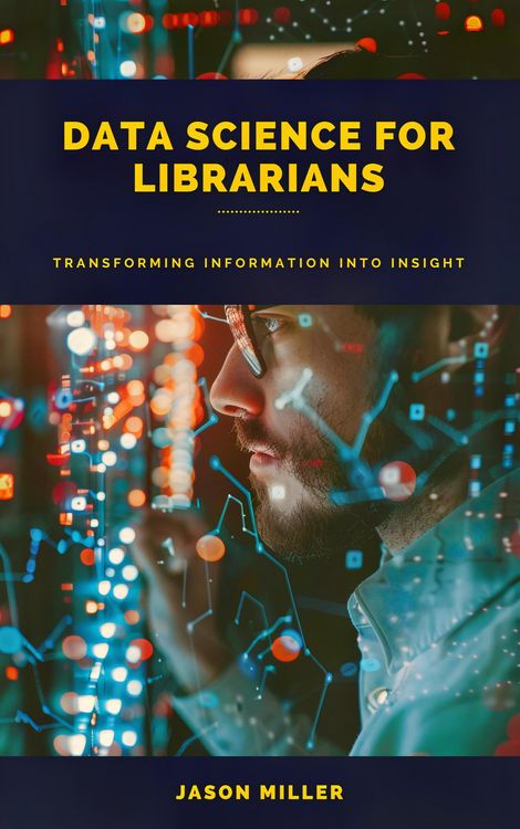 Produktbild: Data Science for Librarians: Transforming Information into Insight