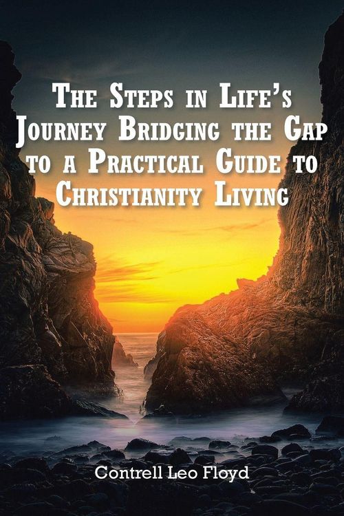 Produktbild: The Steps in Life's Journey Bridging the Gap to a Practical Guide to Christianity Living
