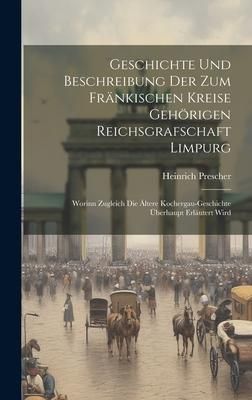 Produktbild: Geschichte Und Beschreibung Der Zum Fr&auml;nkischen Kreise Geh&ouml;rigen Reichsgrafschaft Limpurg