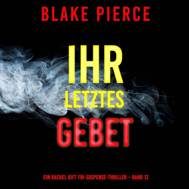 Produktbild: Ihr letztes Gebet (Ein Rachel Gift FBI-Suspense-Thriller &ndash; Band 12)