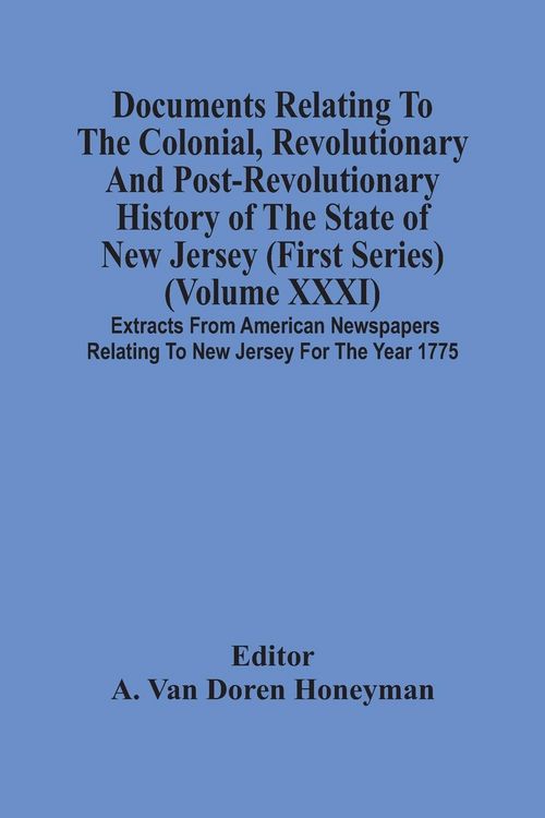 Produktbild: Documents Relating To The Colonial, Revolutionary And Post-Revolutionary History Of The State Of New Jersey (First Series) (Volume Xxxi) Extracts From