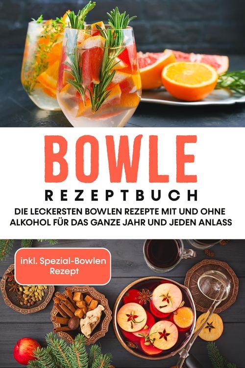 Produktbild: Bowle Rezeptbuch: Die leckersten Bowlen Rezepte mit und ohne Alkohol f&uuml;r das ganze Jahr und jeden Anlass - inkl. Spezial-Bowlen Rezept
