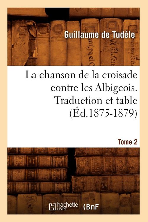 Produktbild: La chanson de la croisade contre les Albigeois. Tome 2, Traduction et table (&Eacute;d.1875-1879)