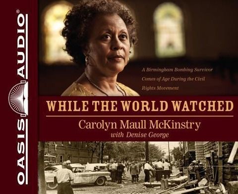 Produktbild: While the World Watched: A Birmingham Bombing Survivor Comes of Age During the Civil Rights Movement