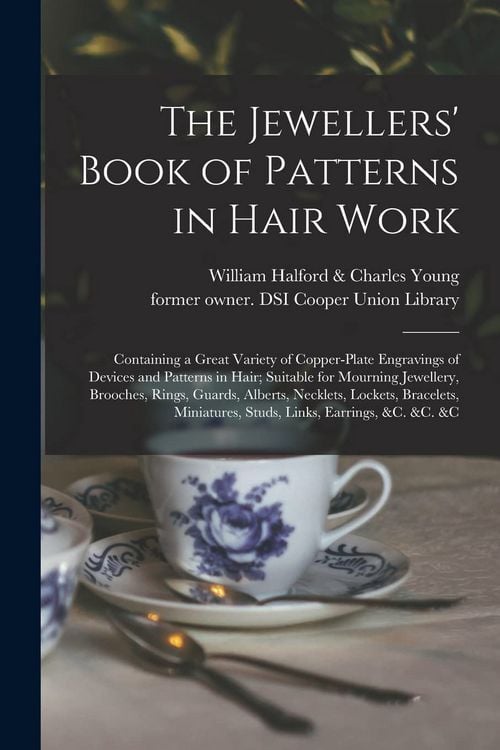 Produktbild: The Jewellers' Book of Patterns in Hair Work: Containing a Great Variety of Copper-plate Engravings of Devices and Patterns in Hair; Suitable for Mour