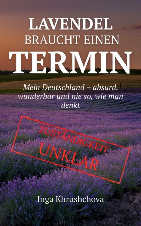 Produktbild: Lavendel braucht einen Termin: Mein Deutschland - absurd, wunderbar und nie so, wie man denkt