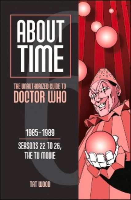Produktbild: About Time 6: The Unauthorized Guide to Doctor Who (Seasons 22 to 26, the TV Movie)