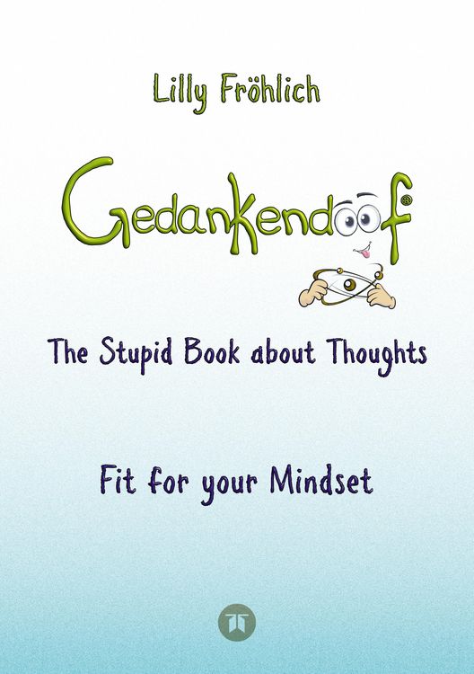Produktbild: Gedankendoof - The Stupid Book about Thoughts -The power of thoughts: How to break through negative thought and emotional patterns, clear out your thoughts, build self-esteem and create a happy life