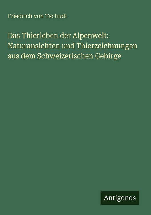 Produktbild: Das Thierleben der Alpenwelt: Naturansichten und Thierzeichnungen aus dem Schweizerischen Gebirge