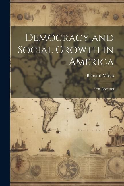 Produktbild: Democracy and Social Growth in America: Four Lectures