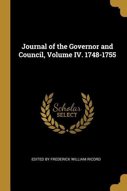 Produktbild: Journal of the Governor and Council, Volume IV. 1748-1755