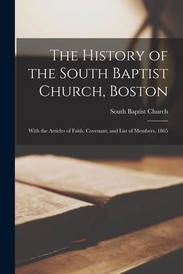 Produktbild: The History of the South Baptist Church, Boston: With the Articles of Faith, Covenant, and List of Members, 1865
