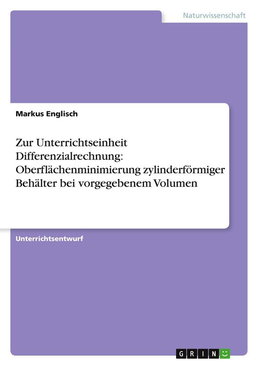 Produktbild: Zur Unterrichtseinheit Differenzialrechnung: Oberfl&auml;chenminimierung zylinderf&ouml;rmiger Beh&auml;lter bei vorgegebenem Volumen