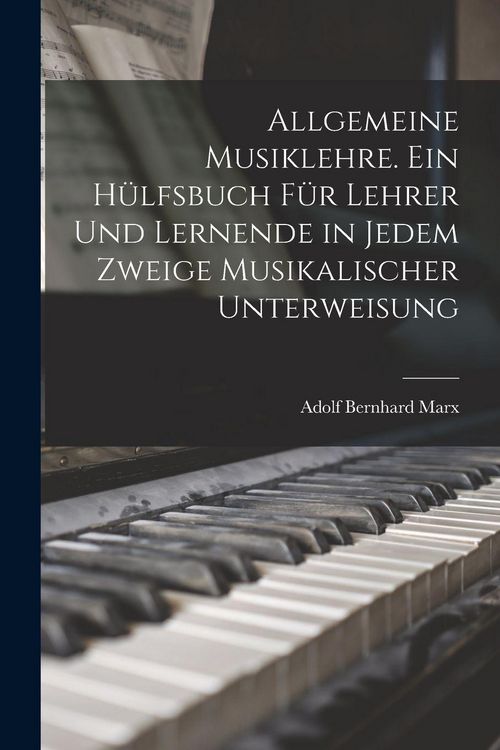 Produktbild: Allgemeine Musiklehre. Ein H&uuml;lfsbuch f&uuml;r Lehrer und Lernende in jedem Zweige musikalischer Unterweisung