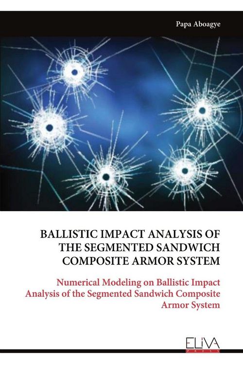 Produktbild: Ballistic Impact Analysis Of The Segmented Sandwich Composite Armor System