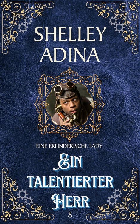 Produktbild: Ein talentierter Herr: Ein Steampunk - Abenteuerroman (EINE ERFINDERISCHE LADY, #8)