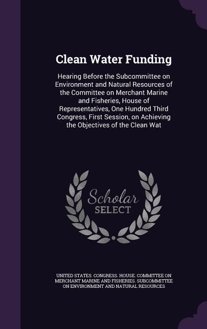 Produktbild: Clean Water Funding: Hearing Before the Subcommittee on Environment and Natural Resources of the Committee on Merchant Marine and Fisheries