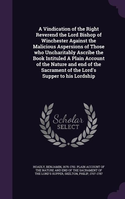 Produktbild: A Vindication of the Right Reverend the Lord Bishop of Winchester Against the Malicious Aspersions of Those who Uncharitably Ascribe the Book Intitule