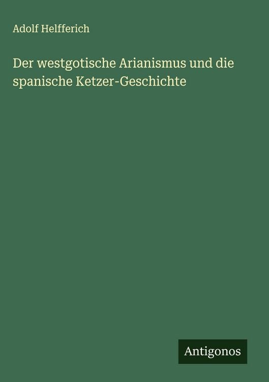 Produktbild: Der westgotische Arianismus und die spanische Ketzer-Geschichte