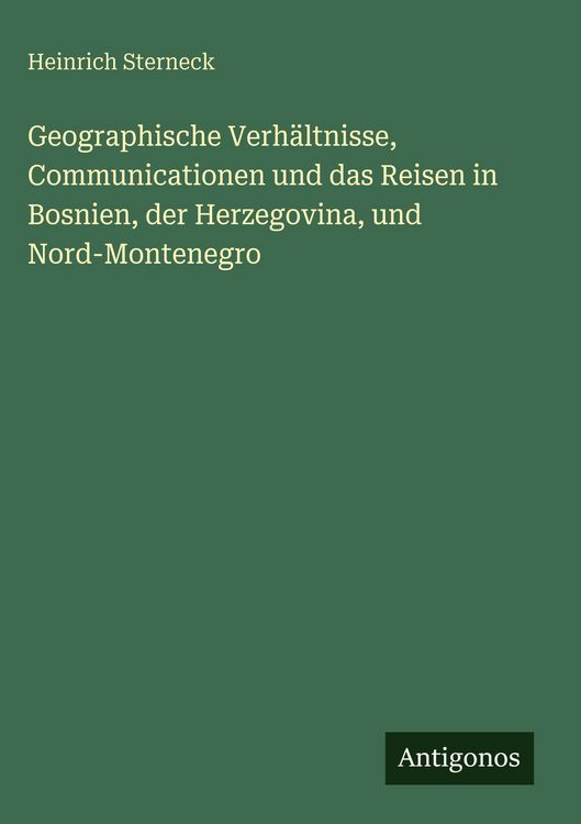 Produktbild: Geographische Verh&auml;ltnisse, Communicationen und das Reisen in Bosnien, der Herzegovina, und Nord-Montenegro